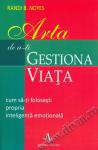 Arta de a-ți gestiona viața. Cum să-ți folosești propria inteligență emoțională