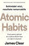 Atomic Habits - Schimbări mici, rezultate remarcabile: O cale ușoară și eficientă de a-ți forma obiceiuri bune și a scăpa de cele proaste