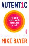 Autentic - fii cea mai bună versiune a ta!