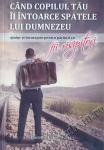 Când copilul tău îi întoarce spatele lui Dumnezeu. Ajutor și încurajare pentru părinții cu fii risipitori