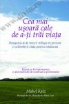 Cea mai ușoară cale de a-ți trăi viața: Detașează-te de trecut, trăiește în prezent și schimbă-ți viața pentru totdeauna