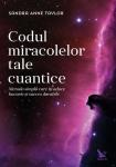Codul miracolelor tale cuantice: Metoda simplă care îți aduce bucurie și succes durabile