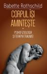Corpul își amintește vol. I: Psihofiziologia și terapia traumei