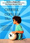 Creierul copilului tău. 12 strategii revoluționare de dezvoltare unitară a creierului copilului tău