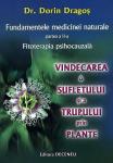 Fundamentele medicinei naturale (Fitoterapia psihocauzala) - Partea a II-a: Vindecarea sufletului si a trupului prin plante
