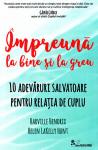 Împreună la bine și la greu: 10 adevăruri salvatoare pentru relația de cuplu