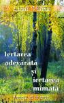 Iertarea adevărată și iertarea mimată. Învață să te ierți. Vol. 8