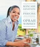 Mâncare, sănătate și fericire: 115 rețete alese pentru mese delicioase și o viață mai bună