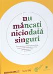 Nu mâncați niciodată singuri: Cum să construim prin networking o comunitate durabilă de colegi, parteneri, prieteni și mentori