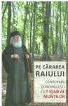Pe cărarea Raiului. Convorbiri duhovnicești cu Ioan al Munților