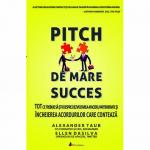 Pitch de mare succes: Tot ce trebuie sa stii despre dezvoltarea afacerii, incheierea acordurilor cartea tiparita