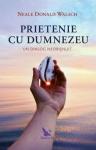 Prietenie cu Dumnezeu un dialog neobișnuit: Continuarea dialogului început în Conversații cu Dumnezeu