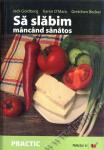 Să slăbim mâncând sănătos. O alimentație sănătoasă, cu conținut redus de carbohidrați, pentru toată viața