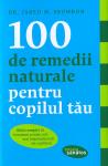 100 de remedii naturale pentru copilul tău. Ghid complet de tratament pentru cele mai răspândite boli ale copilăriei