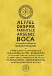Altfel despre Părintele Arsenie Boca: în convorbiri realizate de Marius Vasileanu cu Petre Guran, George Enache, Adrian Nicolae Petcu, Dragoș Ursu, Teodor Baconschi, Augustin Ioan, Florin Caragiu, Marina Dumitrescu, Pr. Răzvan Petcu, Andrei Doroban