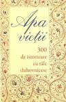 Apa vieții: 300 de istorioare cu tâlc duhovnicesc