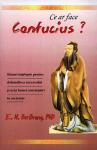 Ce ar face Confucius? Sfaturi înțelepte pentru dobândirea succesului și arta bunei conviețuiri în societate