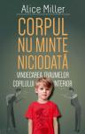 Corpul nu minte niciodată. Vindecarea traumelor copilului interior