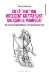 Cu cât sunt mai inteligent, cu atât sunt mai ușor de manipulat: De ce sunt manipulabil atunci când gândesc prea mult