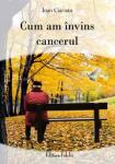 Cum am învins cancerul
