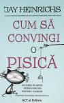 Cum să convingi o pisică. Un ghid în arta persuasiunii pentru oameni