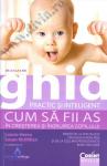 Cum să fii as în creșterea și îngrijirea copilului. Ghid practic și inteligent