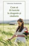 Cum să fii fericită în dragoste și căsătorie