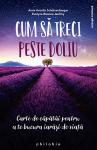 Cum să treci peste doliu: Carte de căpătâi pentru a te bucura iarăși de viață