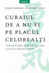 Curajul de a nu fi pe placul celorlalți: Cum să fii liber, să îți schimbi viața și să fii cu adevărat fericit