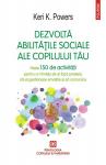 Dezvoltă abilitățile sociale ale copilului tău. Peste 150 de activități pentru a-l învăța să-și facă prieteni, să-și gestioneze emoțiile și să comunice