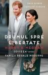 Harry and Meghan. Drumul spre libertate. Odiseea unei familii regale moderne