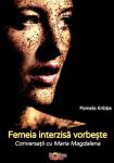 Femeia interzisă vorbește: Conversații cu Maria Magdalena