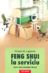 Feng Shui la serviciu. <i>Cum să-ți aranjezi biroul</i>