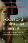 Folosește-ți mintea ca să întinerești: Secretele regenerării fizice, emoționale și mentale