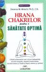 Hrana chakrelor pentru o sanatate optima: Ghidul alimentelor care va pot imbunatati nivelul energetic, inspira creativitatea, deschid inima si vindeca trupul, mintea si spiritul
