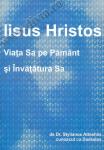Iisus Hristos. Viața Sa pe Pământ și învățătura Sa