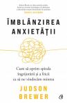 Îmblânzirea anxietății. Cum să oprim spirala îngrijorării și a fricii ca să ne vindecăm mintea