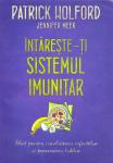 Întărește-ți sistemul imunitar. Ghid pentru combaterea infecțiilor și prevenirea bolilor fără medicamente