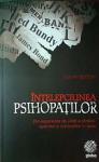 Înțelepciunea psihopaților. Din experiența de viață a sfinților, spionilor și criminalilor în serie