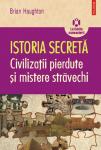 ISTORIA SECRETĂ. Civilizații pierdute și mistere străvechi
