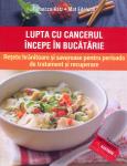 Lupta cu cancerul începe în bucătarie: Rețete hrănitoare și savuroase pentru perioada de tratament și recuperare
