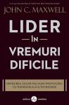 Lider în vremuri dificile. Depășirea celor mai mari provocări, cu îndrăzneală și încredere