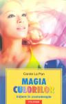 Magia culorilor. Inițiere în cromoterapie