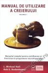 Manual de utilizare a creierului. Vol. 1. Manualul complet pentru certificarea ca Practician în programare neurolingvistică