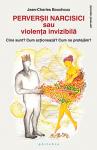 Perverșii narcisici sau violența invizibilă: Cine sunt? Cum acționează? Cum ne protejăm?