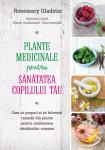 Plante medicinale pentru sănătatea copilului: cum sa prepari si sa folosesti remedii din plante pentru combaterea afectiunilor comune