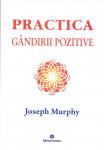 Practica gândirii pozitive: Puterea miraculoasă a minții tale - vol. 5
