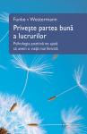 Privește partea bună a lucrurilor: Psihologia pozitivă ne ajută să avem o viață mai fericită