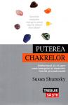 Puterea chakrelor: deblochează-ți cei șapte centri energetici ai vindecării, fericirii și transformării