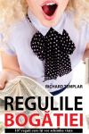 Regulile bogăției. 107 reguli care îți vor schimba viața